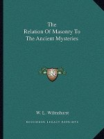 The Relation of Masonry to the Ancient Mysteries