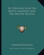 An Original Essay on Mystic Anatomy and the Master Passion