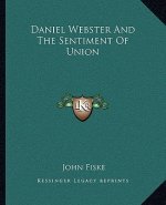Daniel Webster and the Sentiment of Union