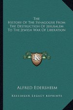 The History of the Synagogue from the Destruction of Jerusalem to the Jewish War of Liberation