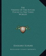 The Theatre of the Future Psyche in the Three Worlds