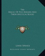 The Magic of the Mayans and Their Mystical Books