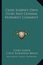Chief Joseph's Own Story And General Howard's Comment