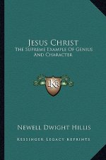 Jesus Christ: The Supreme Example of Genius and Character