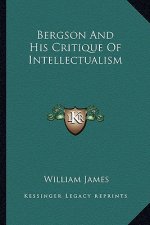 Bergson and His Critique of Intellectualism