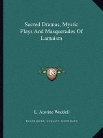 Sacred Dramas, Mystic Plays and Masquerades of Lamaism