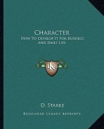 Character: How to Develop It for Business and Daily Life