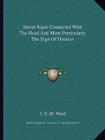 Secret Signs Connected with the Head and More Particularly the Sign of Distress