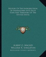 History of the Introduction of Freemasonry Into Each State and Territory of the United States