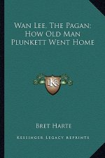 WAN Lee, the Pagan; How Old Man Plunkett Went Home