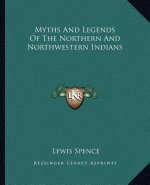 Myths And Legends Of The Northern And Northwestern Indians
