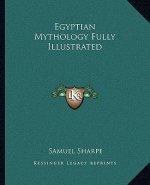 Egyptian Mythology Fully Illustrated