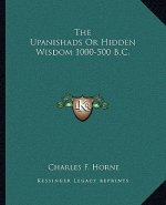The Upanishads or Hidden Wisdom 1000-500 B.C.