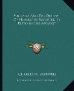 Socrates and the Defense of Himself as Reported by Plato in the Apology