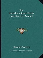 The Kundalini's Secret Energy and How It Is Aroused