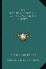 The Progress of Arts and Sciences Among the Hebrews