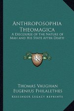 Anthroposophia Theomagica: A Discourse of the Nature of Man and His State After Death