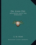 Dr. John Dee: Rosicrucian, Mystic and Astrologer