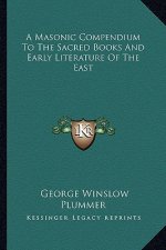 A Masonic Compendium to the Sacred Books and Early Literature of the East