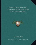 Gnosticism and the Templars, Rosicruicians, and Freemasons