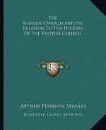 The Russian Church And Its Relation To The History Of The Eastern Church