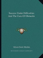 Success Under Difficulties and the Uses of Obstacles