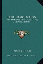 True Resignation: How Man Must Die Daily in His Own Will in Self