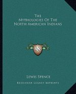 The Mythologies of the North American Indians