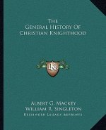 The General History Of Christian Knighthood