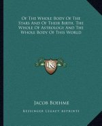 Of the Whole Body of the Stars and of Their Birth, the Whole of Astrology and the Whole Body of This World