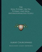 The Non-Totemic or Pre-Totemic and Non-Anthropophagous People
