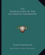 The Rosicrucians in the Alchemical Laboratory
