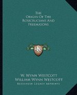The Origin of the Rosicrucians and Freemasons