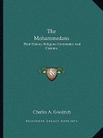 The Mohammedans: Their History, Religious Ceremonies And Customs