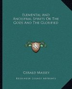 Elemental And Ancestral Spirits Or The Gods And The Glorified