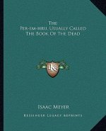 The Per-Em-Hru, Usually Called the Book of the Dead