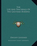 The Life and Teachings of the Gautama Buddha