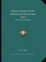 Hebrew Studies in the Reformation Period and After: Their Place and Influence