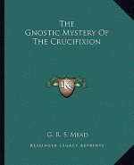 The Gnostic Mystery of the Crucifixion