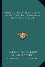 Hope's Clad in April Green; At the Fair; Two Friends; A Good Conscience