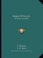 Sargon of Assyria: The Warrior and Builder