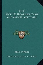 The Luck of Roaring Camp and Other Sketches