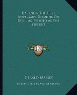 Darkness the First Adversary, Deluder, or Devil as Typified as the Serpent