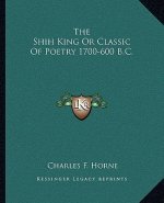 The Shih King or Classic of Poetry 1700-600 B.C.