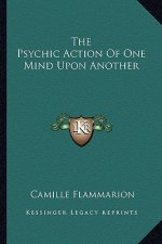 The Psychic Action of One Mind Upon Another