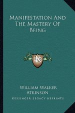 Manifestation and the Mastery of Being