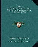 The Early Scottish Craft and Degrees of Freemasonry in the British Isles