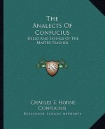 The Analects of Confucius: Deeds and Sayings of the Master Teacher