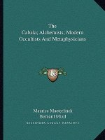 The Cabala; Alchemists; Modern Occultists and Metaphysicians