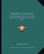 Andrew Jackson: Frontiersman and Soldier and American Democracy 70 Years Ago